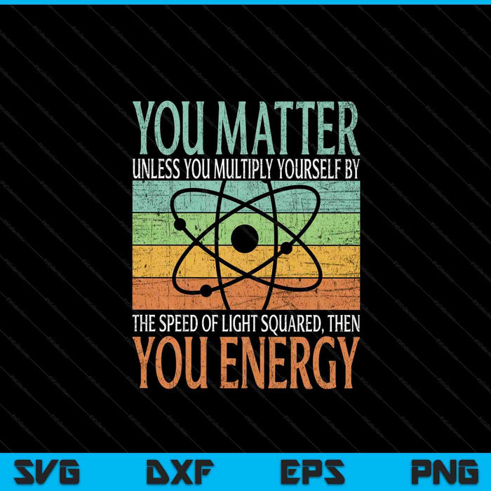 Science quote you matter you energy SVG cut file