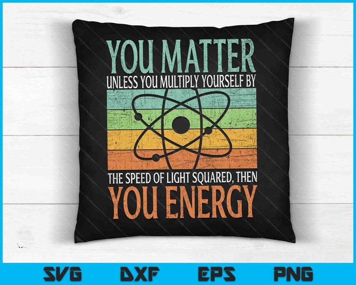 Science Quote cadeau Je doet er toe Je Energie SVG PNG Digitale Snijbestanden