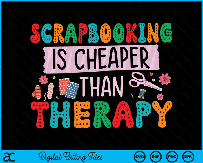 Scrapbooking Is Cheaper Than Therapy Scrapbook SVG PNG Digital Cutting File