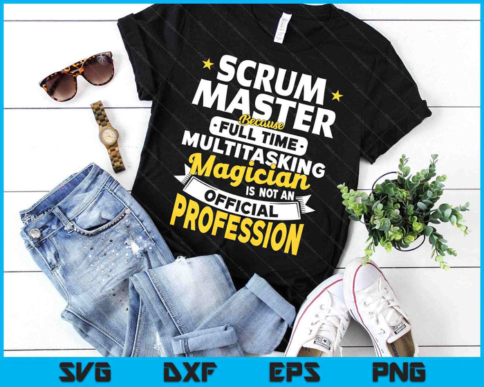 Scrum Master Because Magician No Profession Scrum Master SVG PNG Digital Printable Files