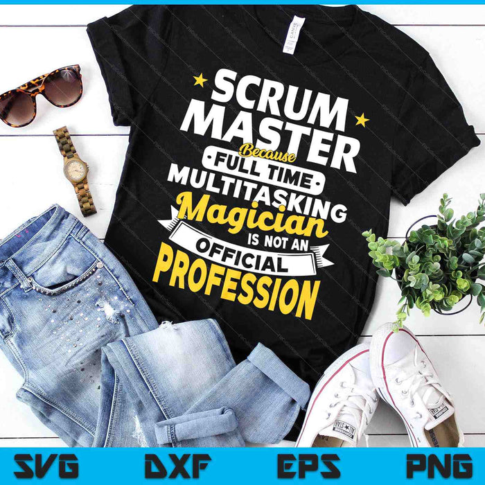 Scrum Master Because Magician No Profession Scrum Master SVG PNG Digital Printable Files