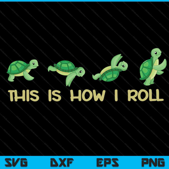 Sea Turtle Lover Kids This Is How I Roll Turtle SVG PNG Digital Cutting Files