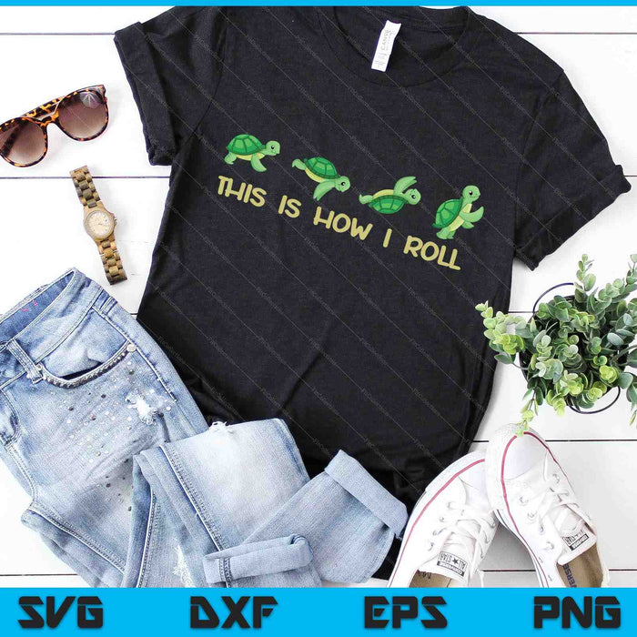 Sea Turtle Lover Kids This Is How I Roll Turtle SVG PNG Digital Cutting Files