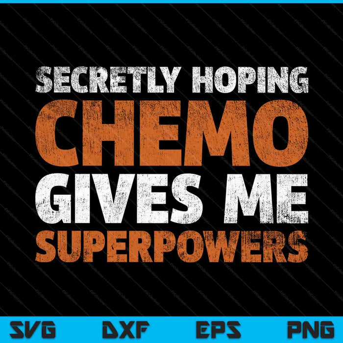 Secretly Hoping Chemo Gives Me Superpowers Cancer SVG PNG Cutting Printable Files
