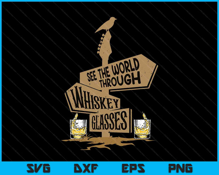 See The World Through Whiskey Glasses SVG PNG Digital Printable Files