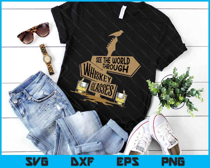 See The World Through Whiskey Glasses SVG PNG Digital Printable Files