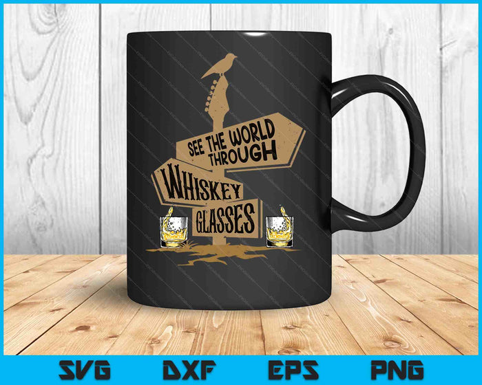 See The World Through Whiskey Glasses SVG PNG Digital Printable Files