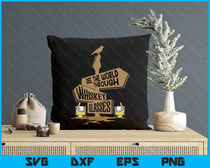 See The World Through Whiskey Glasses SVG PNG Digital Printable Files