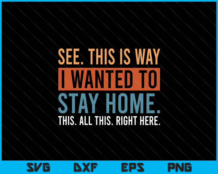 See This Is Why I Wanted To Stay Home This All This Right SVG PNG Digital Printable Files
