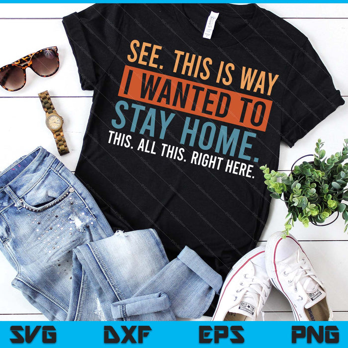 See This Is Why I Wanted To Stay Home This All This Right SVG PNG Digital Printable Files