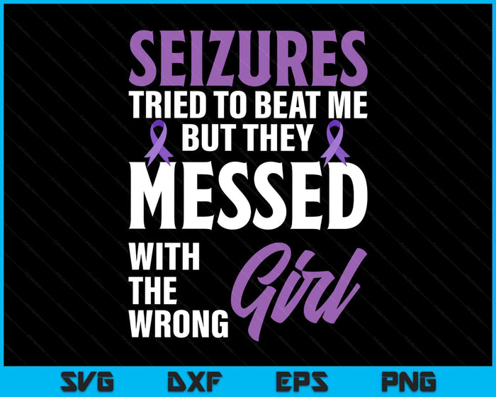 Seizures Messed With The Wrong Girl Epilepsy Awareness SVG PNG Digital Printable Files