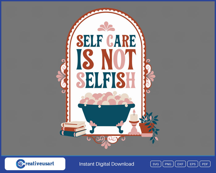 Self Care Is Not Selfish vintage bathtub SVG design on grey background
