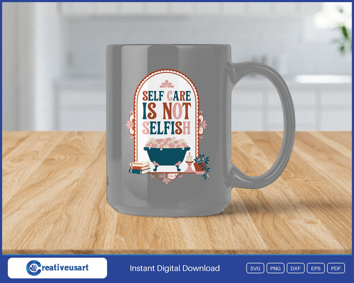 Self Care Is Not Selfish vintage bathtub SVG design on a grey coffee mug