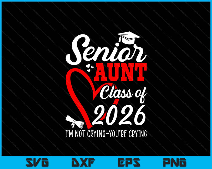 Senior Aunt 2026 Class Of 2026 Graduation 2026 Back To School SVG PNG Digital Printable Files