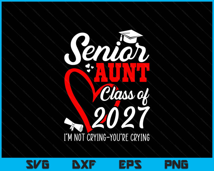 Senior Aunt 2027 Class Of 2027 Graduation 2027 SVG PNG Digital Printable Files