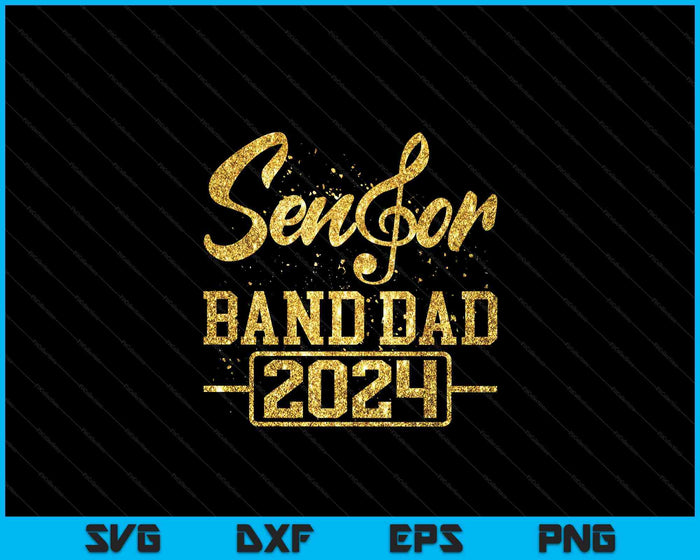 Senior Band Dad 2024 Marching Band Parent Class of 2024 SVG PNG Digital Cutting Files