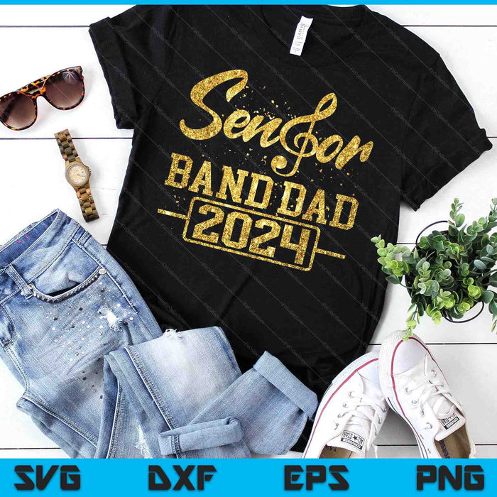 Senior Band Dad 2024 Marching Band Parent Class of 2024 SVG PNG Digital Cutting Files