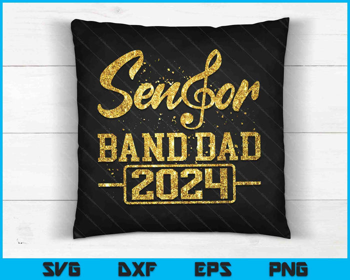 Senior Band Dad 2024 Marching Band Parent Class of 2024 SVG PNG Digital Cutting Files