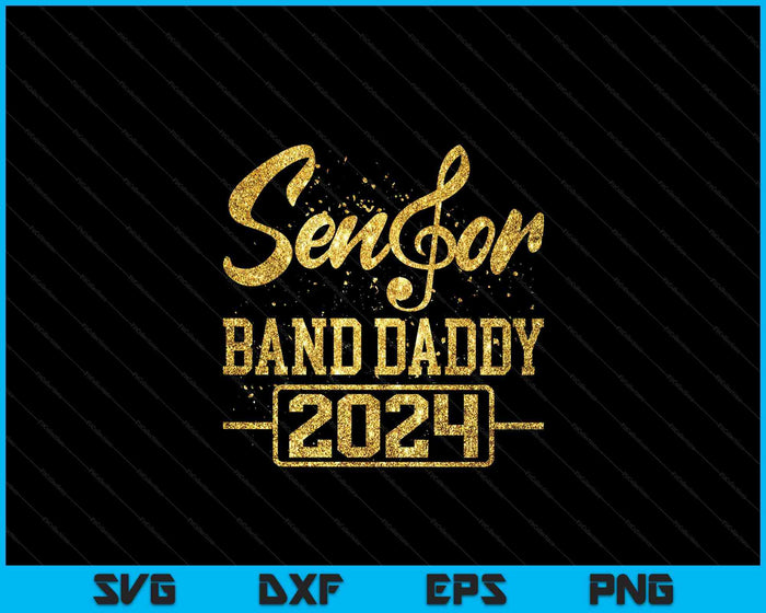 Senior Band Daddy 2024 Marching Band Parent Class of 2024 SVG PNG Digital Cutting Files