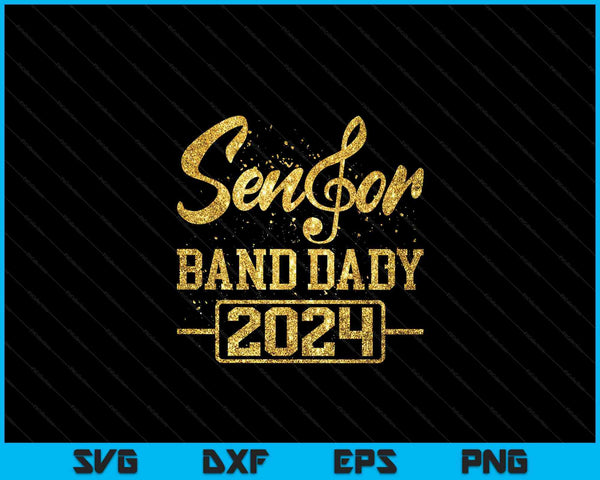 Senior Band Dady 2024 Marching Band Parent Class of 2024 SVG PNG Digital Cutting Files