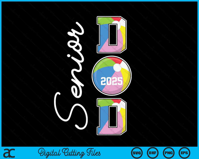 Senior Dad 2025 Beach Ball Daddy Class Of 2025 Graduation SVG PNG Digital Printable Files