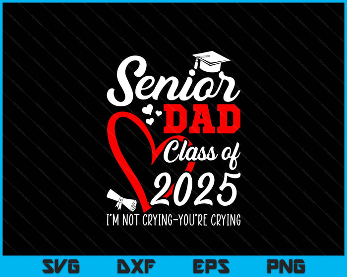 Senior Dad 2025 Class Of 2025 Graduation 2025 SVG PNG Digital Printable Files