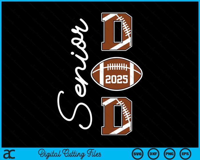 Senior Dad 2025 Football Daddy Class Of 2025 Graduation SVG PNG Digital Printable Files