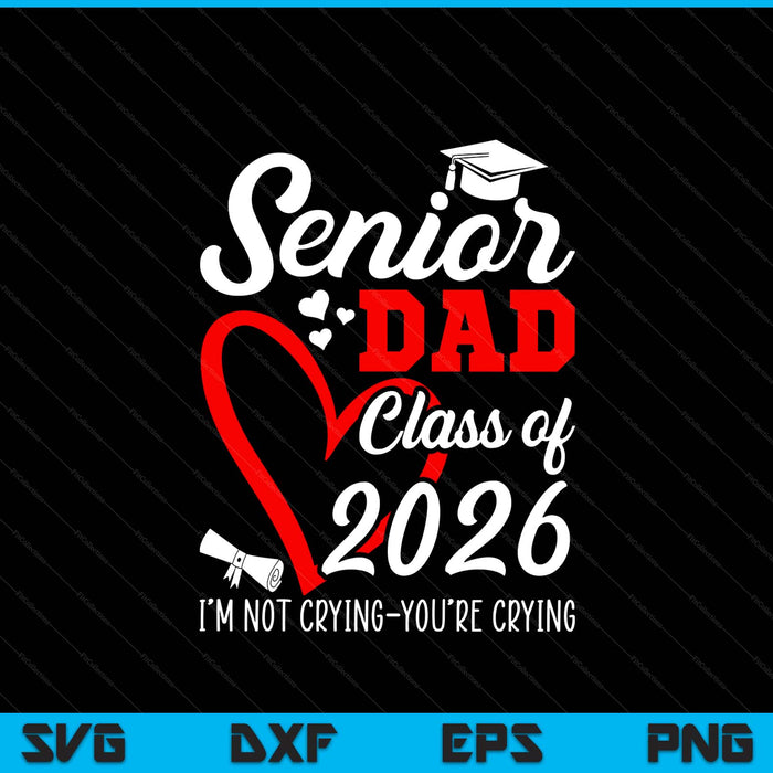 Senior dad 2026 class of 2026 graduation 2026 back to school SVG cut file