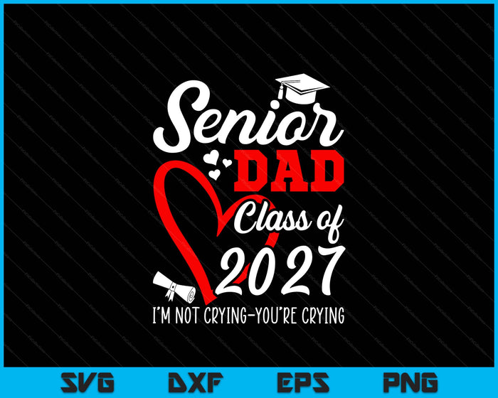 Senior Dad 2027 Class Of 2027 Graduation 2027 SVG PNG Digital Printable Files