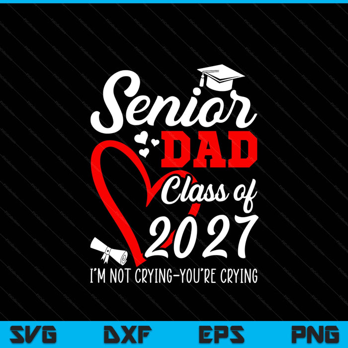 Senior dad 2027 class of 2027 graduation 2027 SVG PNG cut file for Cricut