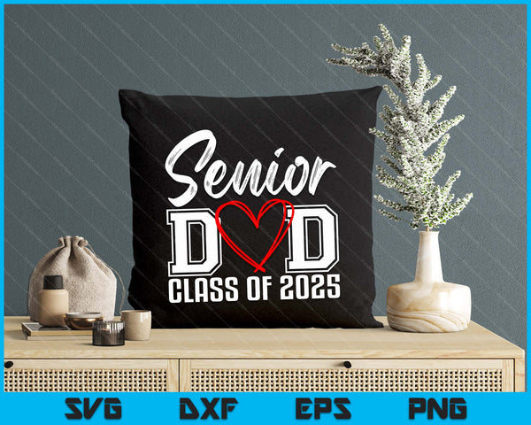 Senior Dad Class Of 2025  Proud Dad Of Graduate Heart Dad SVG PNG Digital Printable Files