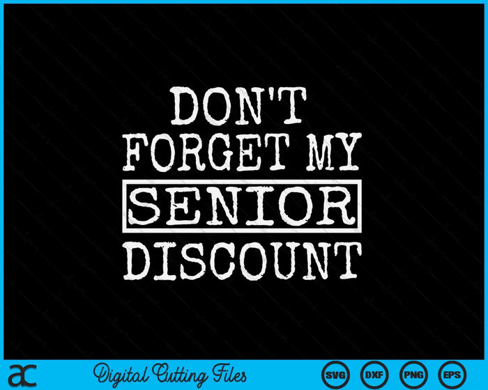 Senior Don't Forget My Discount For Senior Citizens SVG PNG Digital Printable Files