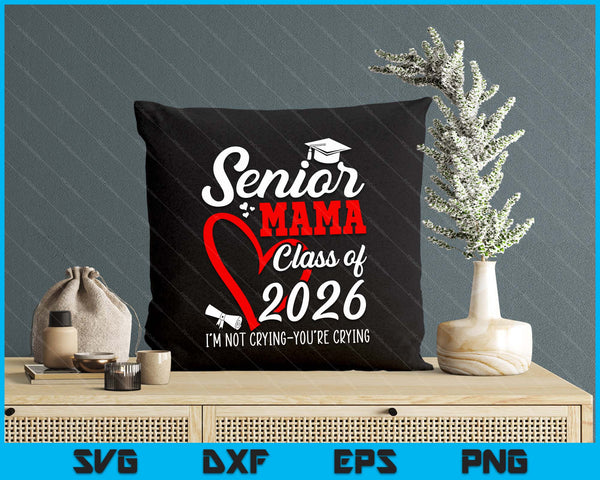 Senior Mama 2026 Class Of 2026 Graduation 2026 Back To School SVG PNG Digital Printable Files