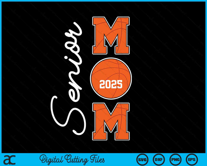 Senior Mom 2025 Basketball Mommy Class Of 2025 Graduation SVG PNG Digital Printable Files