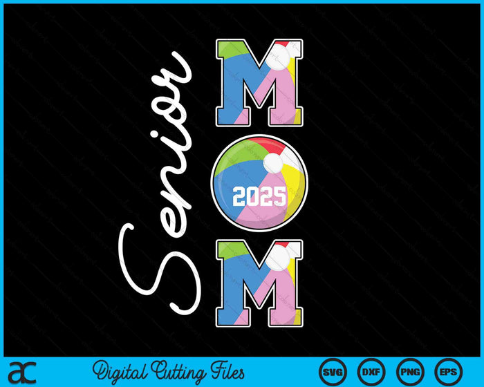 Senior Mom 2025 Beach Ball Mommy Class Of 2025 Graduation SVG PNG Digital Printable Files