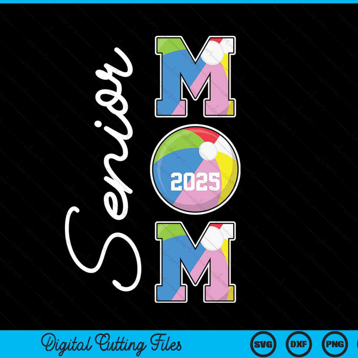 Senior Mom 2025 Beach Ball Mommy Class Of 2025 Graduation SVG PNG Digital Printable Files