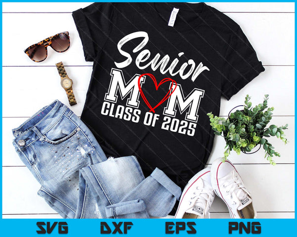 Senior Mom Class Of 2025 Proud Mom Of Graduate Heart Mom SVG PNG Digital Printable Files