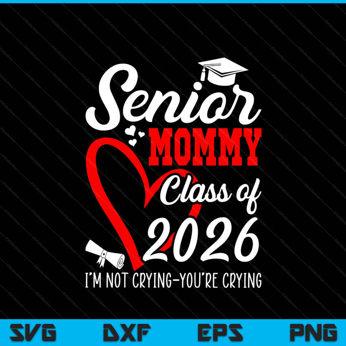 Senior Mommy 2026 Class Of 2026 Graduation 2026 Back To School SVG PNG Digital Printable Files