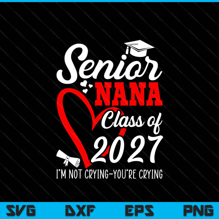 Senior nana 2027 class of 2027 graduation 2027 SVG PNG cut file for Cricut