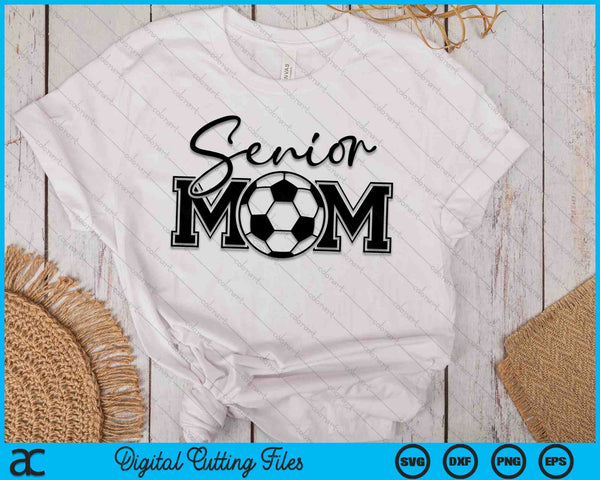 Senior Soccer Mom Mother's Day SVG PNG Digital Printable Files