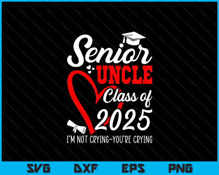 Senior Uncle 2025 Class Of 2025 Graduation 2025 SVG PNG Digital Printable Files