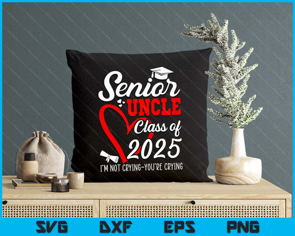 Senior Uncle 2025 Class Of 2025 Graduation 2025 SVG PNG Digital Printable Files