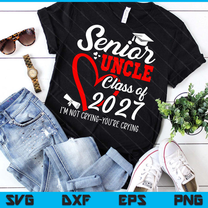 Senior Uncle 2027 Class Of 2027 Graduation 2027 SVG PNG Digital Printable Files