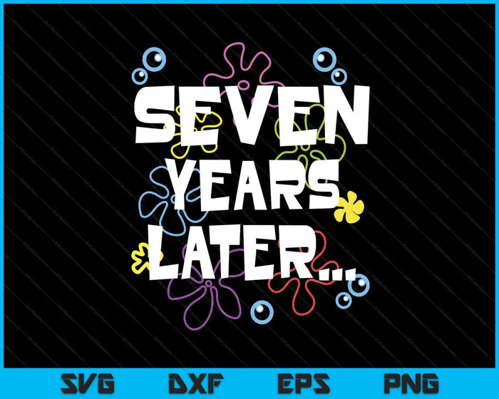 Seven Years Later 7th 7 Year Old Birthday Gifts Him Her SVG PNG Digital Printable Files