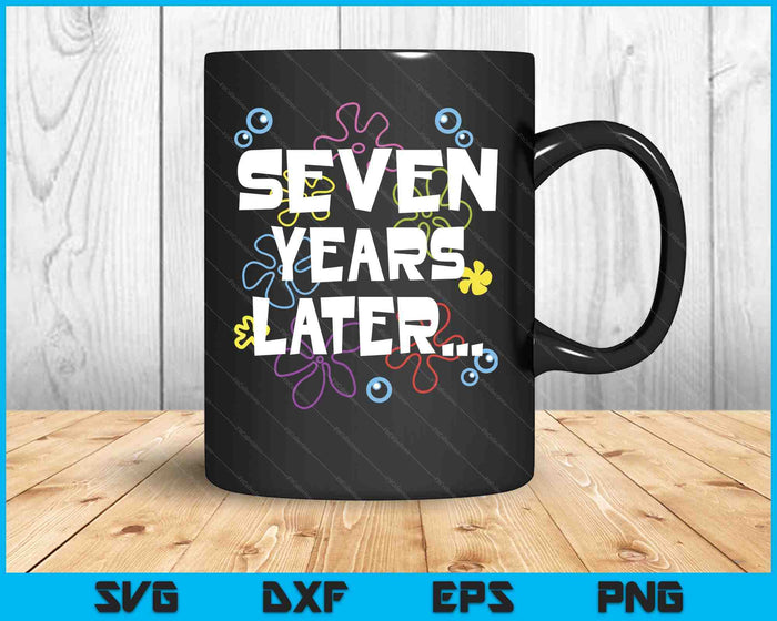 Seven Years Later 7th 7 Year Old Birthday Gifts Him Her SVG PNG Digital Printable Files