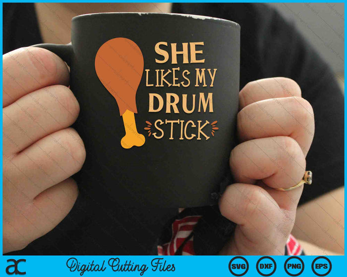 She Likes My Drum Stick Couple Matching Thanksgiving SVG PNG Digital Cutting Files