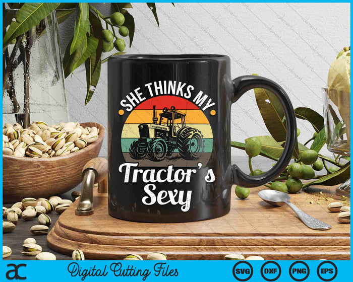 She Thinks My Tractor's Sexy Funny Tractor Driver SVG PNG Digital Printable Files