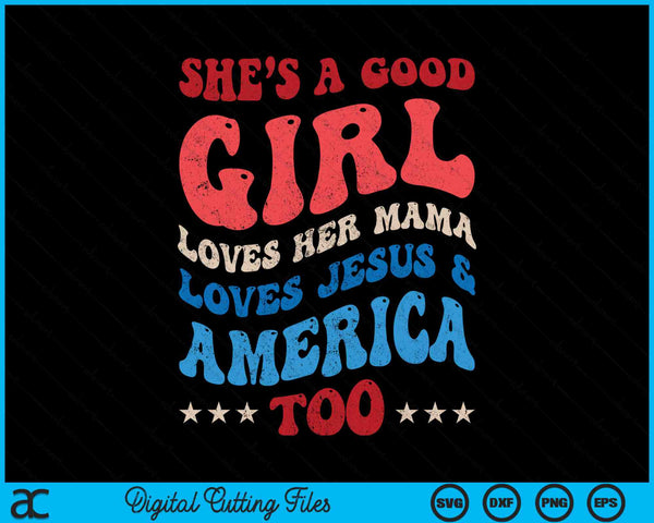 Ze is een braaf meisje houdt van haar Mama Jesus &amp; Amerika te groovy SVG PNG digitale snijbestanden
