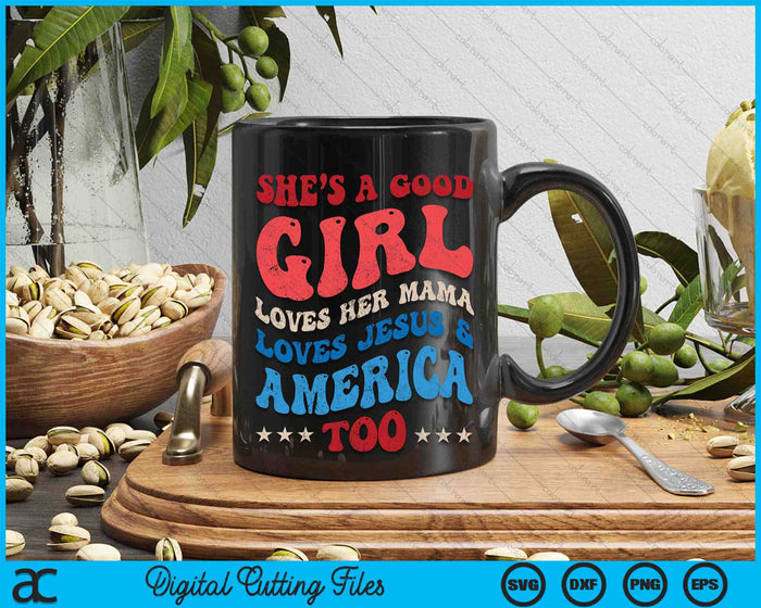 She's A Good Girl Loves Her Mama Jesus & America Too Groovy SVG PNG Digital Cutting Files
