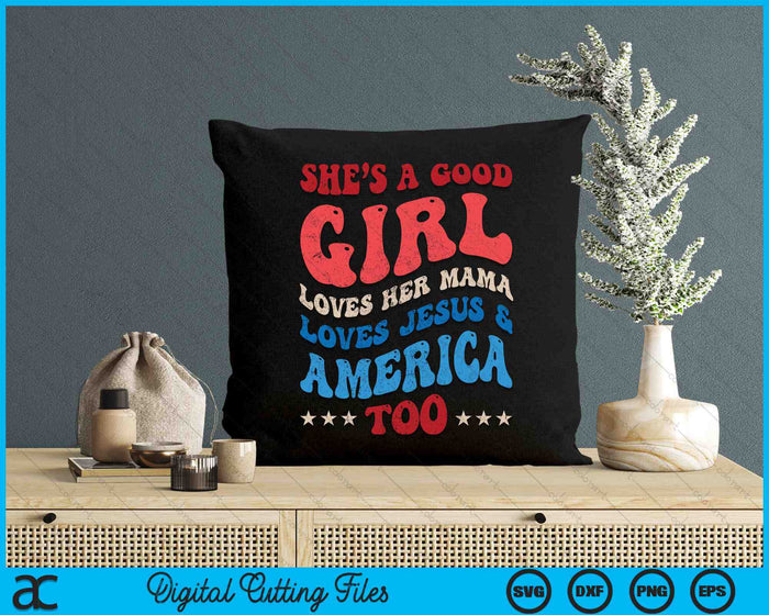 She's A Good Girl Loves Her Mama Jesus & America Too Groovy SVG PNG Digital Cutting Files